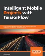 Intelligent Mobile Projects with Tensorflow di Jeff Tang edito da PACKT PUB