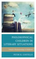 Philosophical Children In Literary Situations di Peter Costello edito da Lexington Books