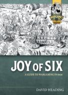 Joy of Six: A Guide to Wargaming in 6mm di David Heading edito da HELION & CO