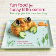 Fun Food for Fussy Little Eaters: How to Get Your Kids to Eat Fruit and Veg di Smita Srivastava edito da RYLAND PETERS & SMALL INC