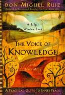 The Voice of Knowledge di Don Miguel Ruiz, Janet Mills edito da Amber-Allen Publishing,U.S.