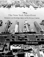 The Evolution And Building Culture Of The Port And Harbor di Kevin Bone, Eugenia Bone, Mary Beth Betts edito da Monacelli Press