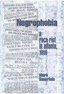 Negrophobia: A Race Riot in Atlanta, 1906 di Mark Bauerlein edito da ENCOUNTER BOOKS