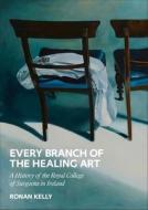 Every Branch of the Healing Art: A History of the Rcsi di Ronan Kelly edito da WORDWELL BOOKS