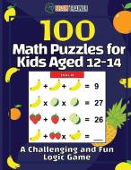100 Math Puzzles for Kids Aged 12-14 - A Challenging And Fun Logic Game di Brain Trainer edito da Brain Trainer