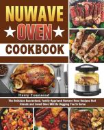 NuWave Oven Cookbook: The Delicious Guaranteed, Family-Approved Nuwave Oven Recipes that Friends and Loved Ones Will Be Begging You to Serve di Harry Townsend edito da LIGHTNING SOURCE INC