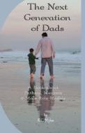 The Next Generation of Dads: A Book about Fathers, Mentors and Male Role Models di R. C. Myles edito da Books to Believe in