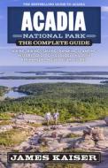 Acadia National Park: The Complete Guide di James Kaiser edito da Destination Press