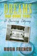 DREAMS CAN COME TRUE di Hugh French edito da Book Venture Publishing LLC