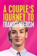 A couple's Journey to transgenderism di Noreen Antao edito da Ink Start Media