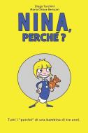 Nina, Perché?: Tutti I "perché" Di Una Bambina Di Tre Anni. di Maria Chiara Bertuzzi, Diego Tarchini edito da INDEPENDENTLY PUBLISHED