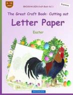 Brockhausen Craft Book Vol. 1 - The Great Craft Book: Cutting Out Letter Paper: Easter di Dortje Golldack edito da Createspace Independent Publishing Platform