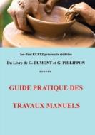Guide pratique des travaux manuels di Georges Philippon, Georges Dumont edito da Books on Demand