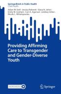 Providing Affirming Care to Transgender and Gender-Diverse Youth di Adam W. Dell, Jessica Robnett, Dana N. Johns, Emily M. Graham, Cori A. Agarwal, Nicole L. Mihalopoulos, Lindsey Imber edito da Springer International Publishing