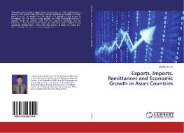 Exports, Imports, Remittances and Economic Growth in Asian Countries di Bibhuti Sarker edito da LAP Lambert Academic Publishing