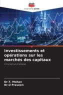 Investissements et opérations sur les marchés des capitaux di T. Mohan, U. Praveen edito da Editions Notre Savoir