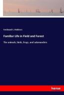 Familiar Life in Field and Forest di Ferdinand S. Mathews edito da hansebooks
