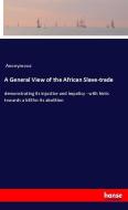 A General View of the African Slave-trade di Anonymous edito da hansebooks