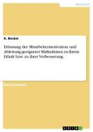 Erfassung der Mitarbeitermotivation und Ableitung geeigneter Maßnahmen zu ihrem Erhalt bzw. zu ihrer Verbesserung di K. Becker edito da GRIN Verlag