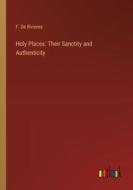 Holy Places: Their Sanctity and Authenticity di F. de Rivieres edito da Outlook Verlag