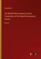 The Monthly Microscopical Journal: Transactions of the Royal Microscopical Society di Anonymous edito da Outlook Verlag