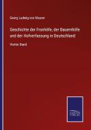 Geschichte der Fronhöfe, der Bauernhöfe und der Hofverfassung in Deutschland di Georg Ludwig Von Maurer edito da Salzwasser-Verlag