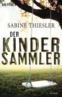 Der Kindersammler di Sabine Thiesler edito da Heyne Taschenbuch