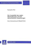 Die Variabilität des realen Wechselkurses und ihre ökonomischen Auswirkungen di Kyung-Sun Park edito da Lang, Peter GmbH
