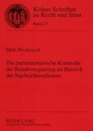 Die parlamentarische Kontrolle der Bundesregierung im Bereich der Nachrichtendienste di Erik Hansalek edito da Lang, Peter GmbH