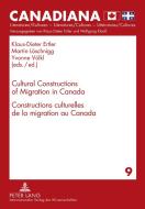 Cultural Constructions of Migration in Canada. Constructions culturelles de la migration au Canada edito da Lang, Peter GmbH