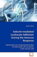 Selectin-mediated Leukocyte Adhesion During the Immune Response di Bhatia Sujata K. edito da VDM Verlag