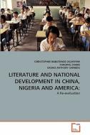 LITERATURE AND NATIONAL DEVELOPMENT IN CHINA, NIGERIA AND AMERICA: di CHRISTOPHER BABATUNDE OGUNYEMI, Yanqing Zhang, OKOKO ANTHONY CHINEDU edito da VDM Verlag