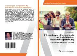E-Learning als Komponente der individuellen Unterrichtsgestaltung di Manuel Augeneder edito da AV Akademikerverlag