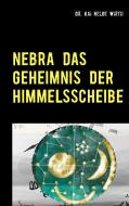 Nebra das Geheimnis der Himmelsscheibe di Kai Helge Wirth edito da Books on Demand