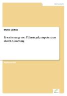 Erweiterung von Führungskompetenzen durch Coaching di Marko Lächler edito da Diplom.de