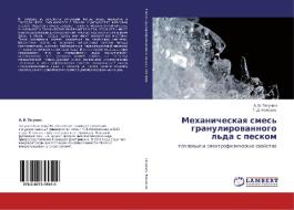 Mekhanicheskaya Smes' Granulirovannogo L'da S Peskom di Tyagunin a V, Koposov G D edito da Lap Lambert Academic Publishing