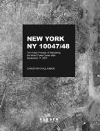 Christoph Faulhaber: New York, NY 10047/48: The Public Process of Rebuilding the World Trade Center After September 11, 2001 edito da Kerber Verlag