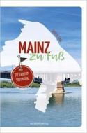 Mainz zu Fuß di Stefanie Jung edito da Societäts-Verlag