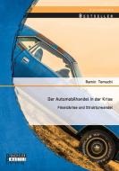 Der Automobilhandel in der Krise: Finanzkrise und Strukturwandel di Ramin Tomschi edito da Bachelor + Master Publishing