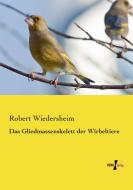 Das Gliedmassenskelett der Wirbeltiere di Robert Wiedersheim edito da Vero Verlag