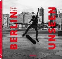 Berlin Unseen di Martin U. Waltz edito da TeNeues Publishing UK Ltd