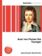 Axel Von Fersen The Younger di Jesse Russell, Ronald Cohn edito da Book On Demand Ltd.
