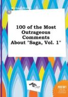 100 of the Most Outrageous Comments about Saga, Vol. 1 di Michael Stubbs edito da LIGHTNING SOURCE INC