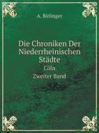 Die Chroniken Der Niederrheinischen Stadte Coln. Zweiter Band di A Birlinger edito da Book On Demand Ltd.