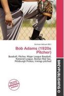 Bob Adams (1920s Pitcher) edito da Brev Publishing