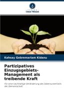 Partizipatives Einzugsgebiets-Management als treibende Kraft di Kahsay Gebremariam Kidanu edito da Verlag Unser Wissen
