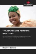 TRANSGRESSIVE FEMININE IDENTITIES di Hayatou Daouda edito da Our Knowledge Publishing