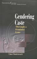 Gendering Caste di Uma Chakravarti edito da Bhatkal & Sen