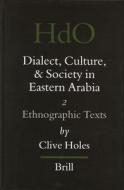 Dialect, Culture, and Society in Eastern Arabia, Volume 2 Ethnographic Texts di Clive Holes edito da BRILL ACADEMIC PUB