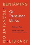 On Translator Ethics di Anthony (Universitat Rovira i Virgili) Pym edito da John Benjamins Publishing Co